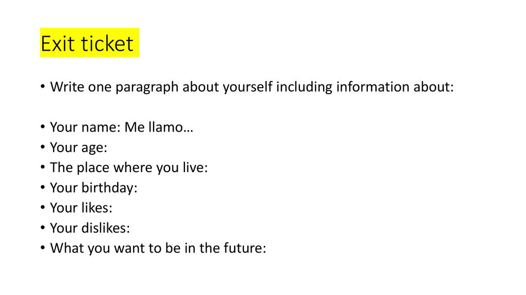 Exit ticket Write one paragraph about yourself including information about: Your name: Me llamo… Your age: