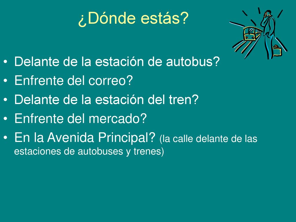 ¿Dónde estás Delante de la estación de autobus Enfrente del correo