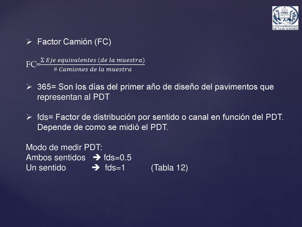 Factor Camión (FC) FC= Σ 𝐸𝑗𝑒 𝑒𝑞𝑢𝑖𝑣𝑎𝑙𝑒𝑛𝑡𝑒𝑠 (𝑑𝑒 𝑙𝑎 𝑚𝑢𝑒𝑠𝑡𝑟𝑎) # 𝐶𝑎𝑚𝑖𝑜𝑛𝑒𝑠 𝑑𝑒 𝑙𝑎 𝑚𝑢𝑒𝑠𝑡𝑟𝑎.