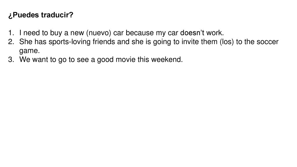 ¿Puedes traducir I need to buy a new (nuevo) car because my car doesn’t work.