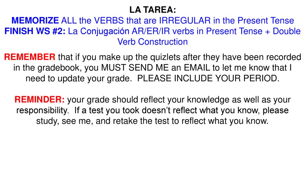MEMORIZE ALL the VERBS that are IRREGULAR in the Present Tense