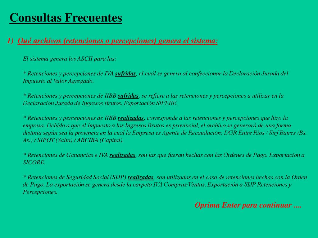 Consultas Frecuentes 1) Qué archivos (retenciones o percepciones) genera el sistema: El sistema genera los ASCII para las: