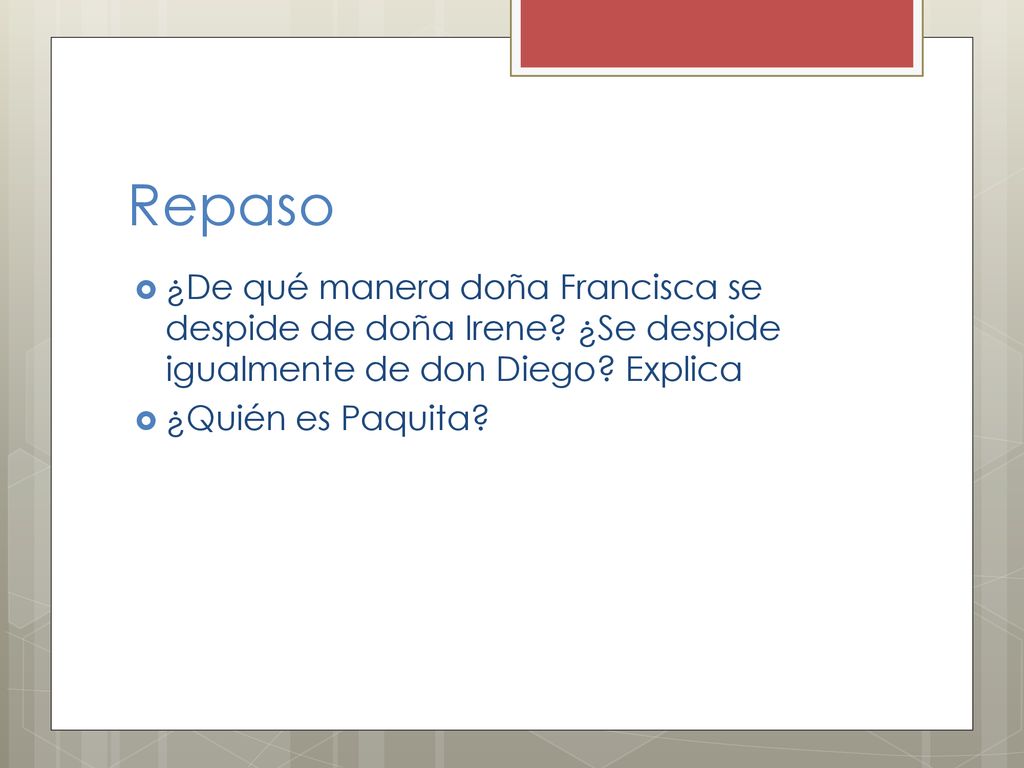 Repaso ¿De qué manera doña Francisca se despide de doña Irene ¿Se despide igualmente de don Diego Explica.