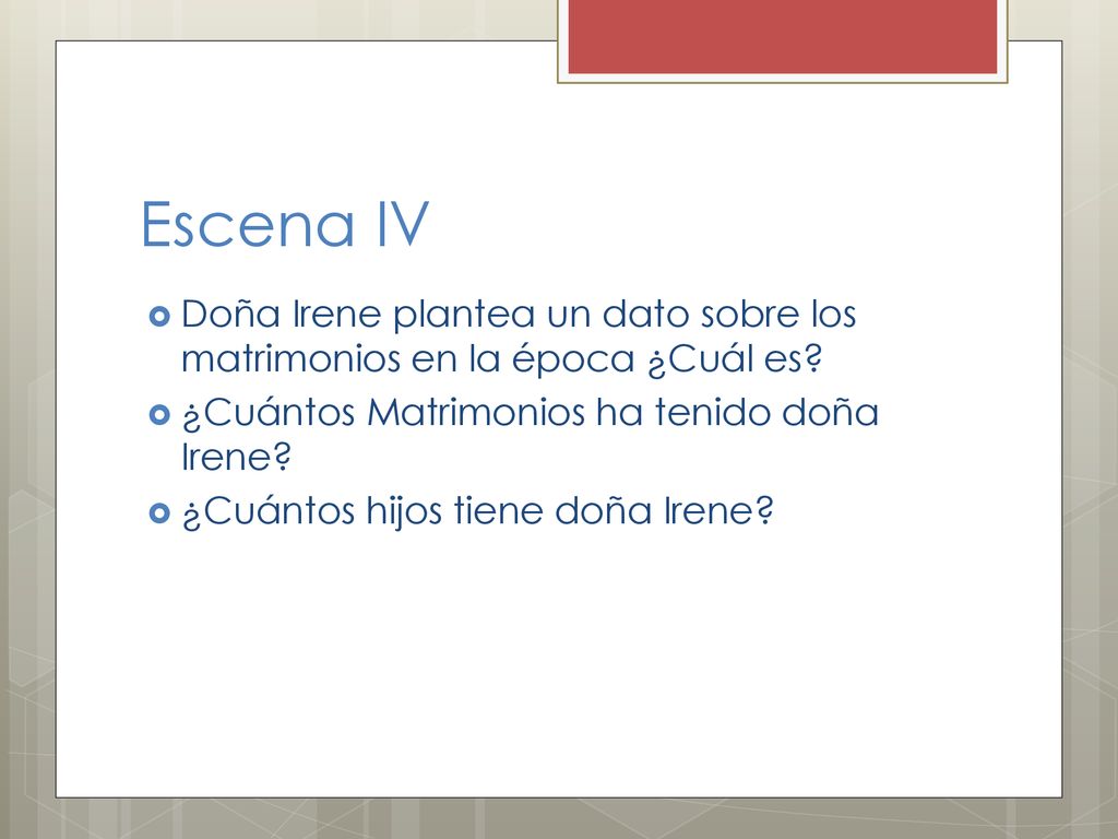 Escena IV Doña Irene plantea un dato sobre los matrimonios en la época ¿Cuál es ¿Cuántos Matrimonios ha tenido doña Irene