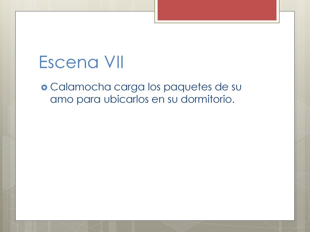 Escena VII Calamocha carga los paquetes de su amo para ubicarlos en su dormitorio.