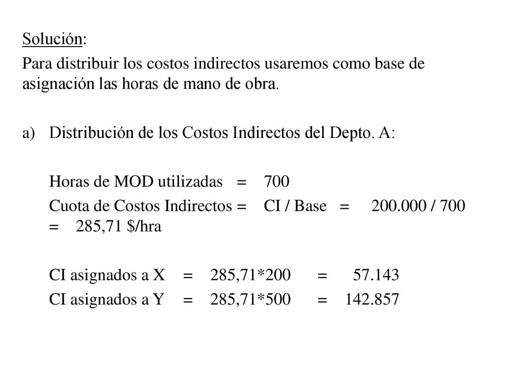 Solución: Para distribuir los costos indirectos usaremos como base de asignación las horas de mano de obra.