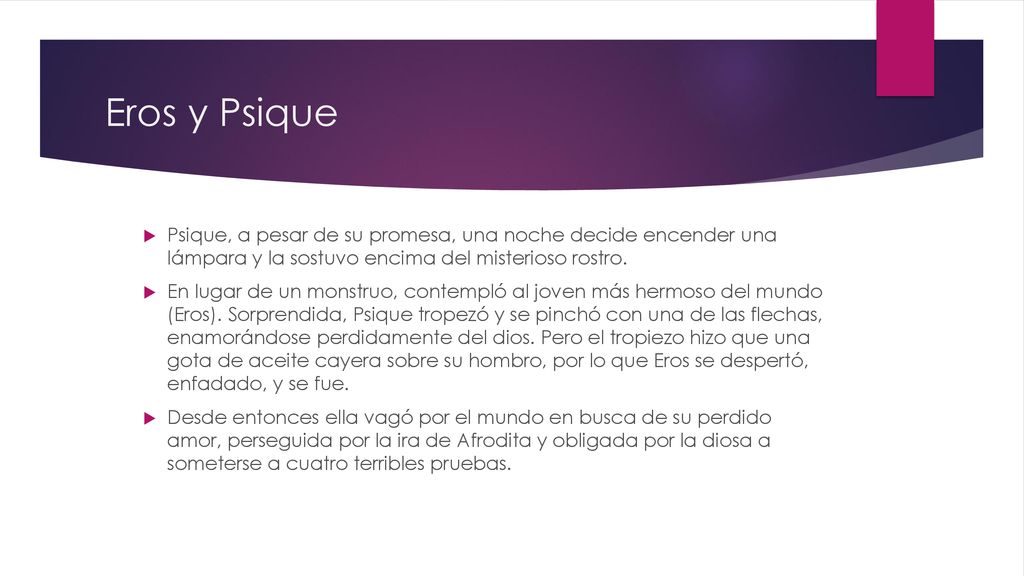 Eros y Psique Psique, a pesar de su promesa, una noche decide encender una lámpara y la sostuvo encima del misterioso rostro.
