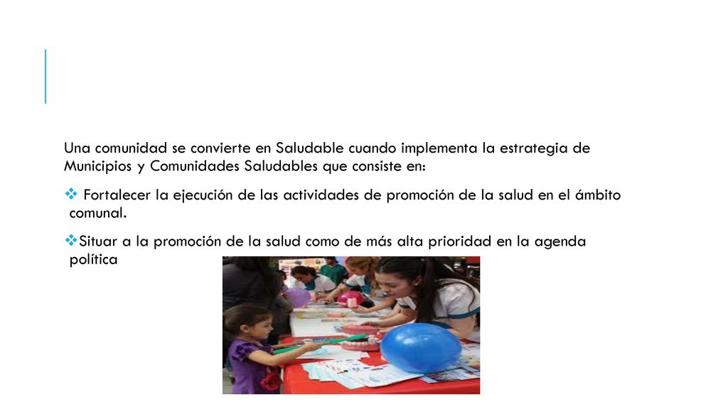 Una comunidad se convierte en Saludable cuando implementa la estrategia de Municipios y Comunidades Saludables que consiste en: