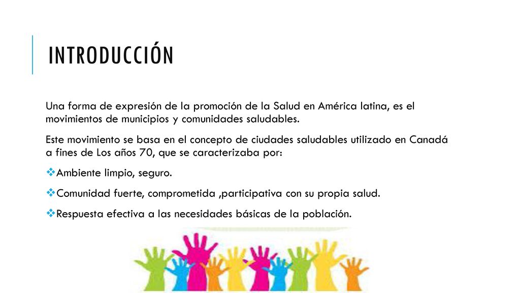 INTRODUCCIÓN Una forma de expresión de la promoción de la Salud en América latina, es el movimientos de municipios y comunidades saludables.
