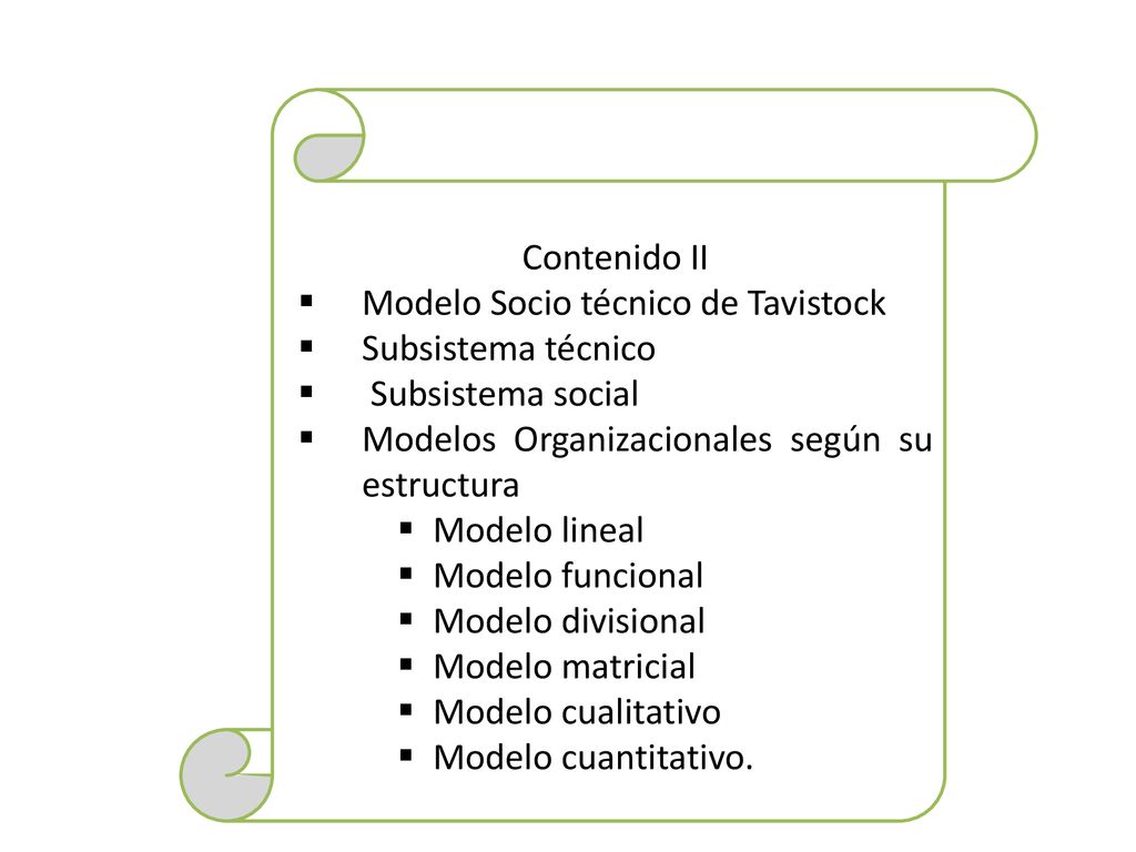 Contenido II Modelo Socio técnico de Tavistock. Subsistema técnico. Subsistema social. Modelos Organizacionales según su estructura.