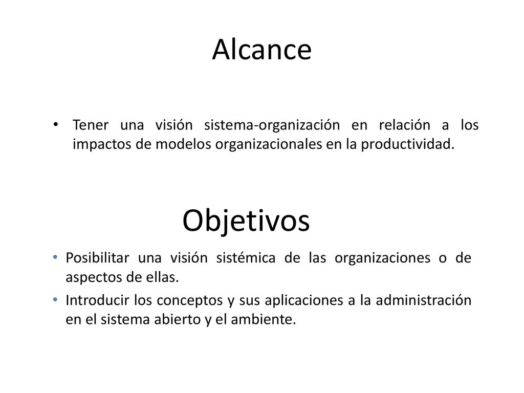 Alcance Tener una visión sistema-organización en relación a los impactos de modelos organizacionales en la productividad.