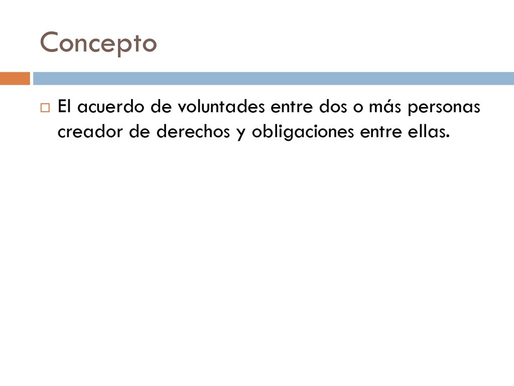 Concepto El acuerdo de voluntades entre dos o más personas creador de derechos y obligaciones entre ellas.