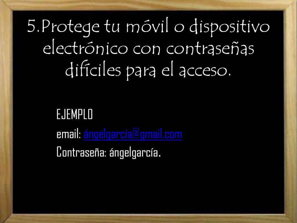 5.Protege tu móvil o dispositivo electrónico con contraseñas difíciles para el acceso.