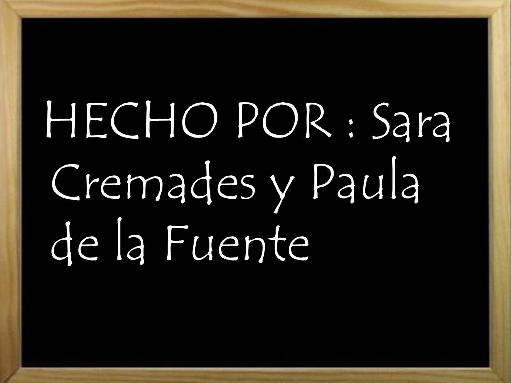 HECHO POR : Sara Cremades y Paula de la Fuente