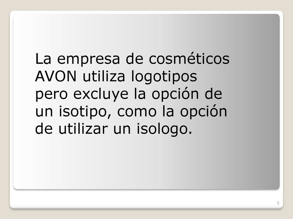 La empresa de cosméticos AVON utiliza logotipos pero excluye la opción de un isotipo, como la opción de utilizar un isologo.