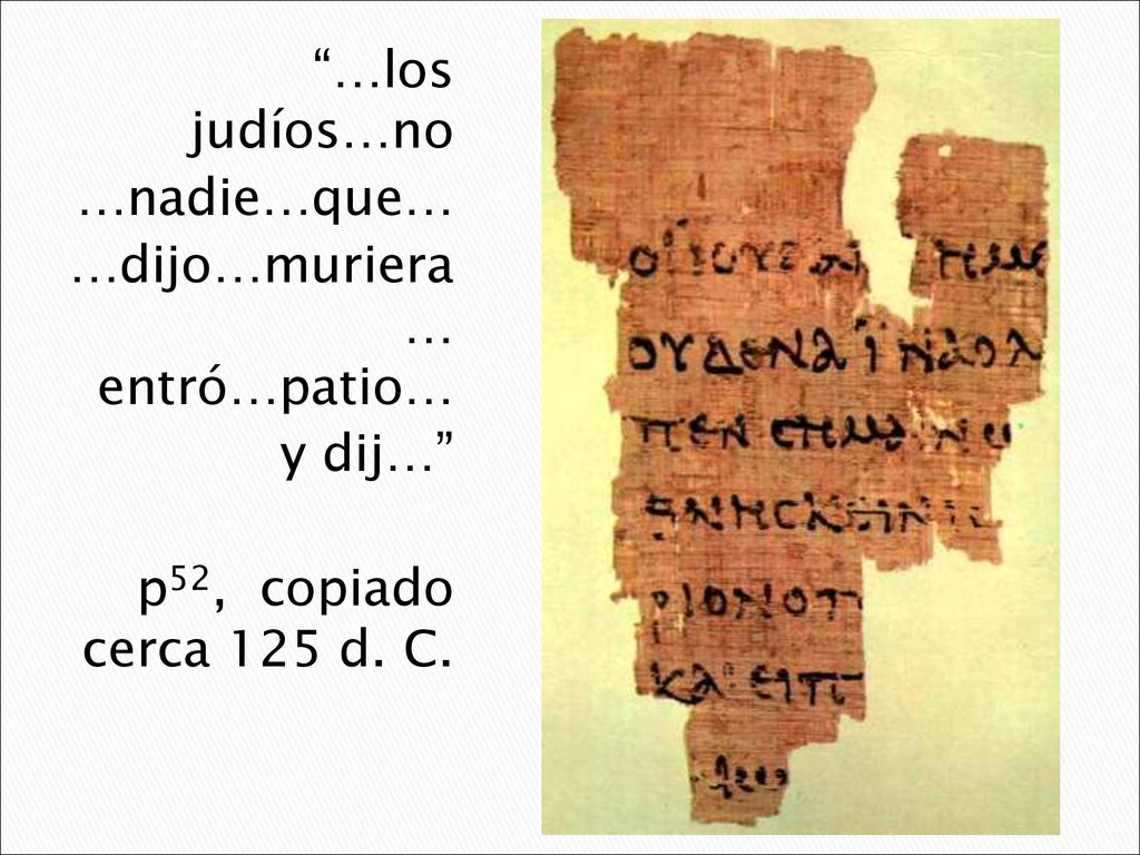 …los judíos…no …nadie…que… …dijo…muriera … entró…patio… y dij… p52, copiado cerca 125 d. C.