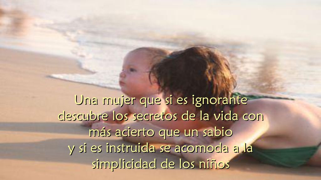 y si es instruida se acomoda a la simplicidad de los niños