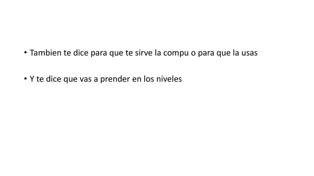 Tambien te dice para que te sirve la compu o para que la usas