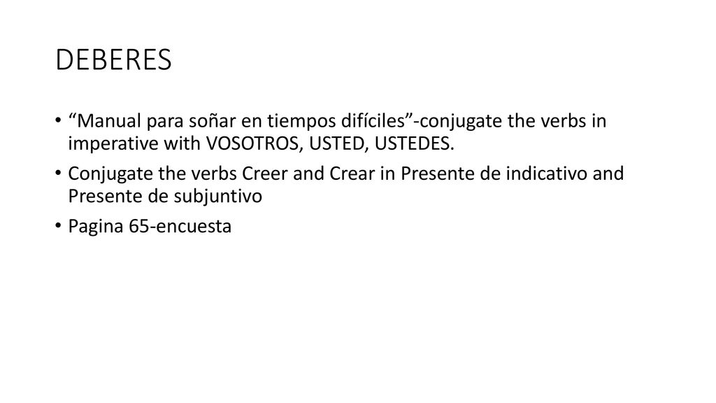 DEBERES Manual para soñar en tiempos difíciles -conjugate the verbs in imperative with VOSOTROS, USTED, USTEDES.