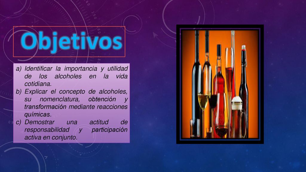 Objetivos Identificar la importancia y utilidad de los alcoholes en la vida cotidiana.
