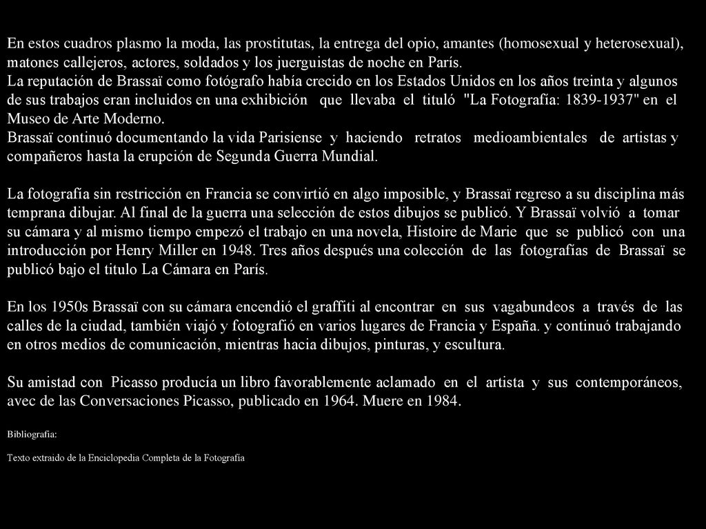 En estos cuadros plasmo la moda, las prostitutas, la entrega del opio, amantes (homosexual y heterosexual), matones callejeros, actores, soldados y los juerguistas de noche en París.