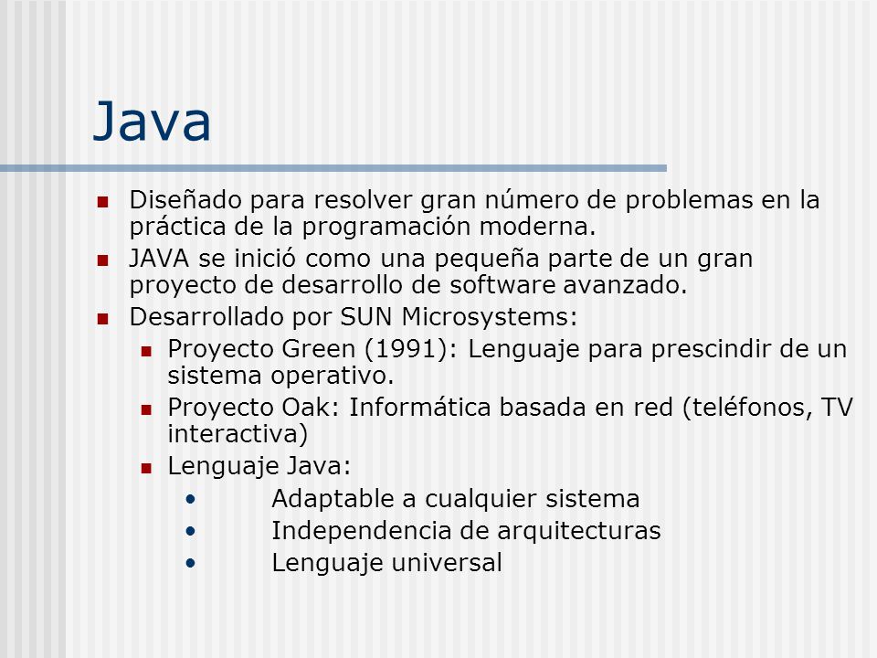 Java Diseñado para resolver gran número de problemas en la práctica de la programación moderna.