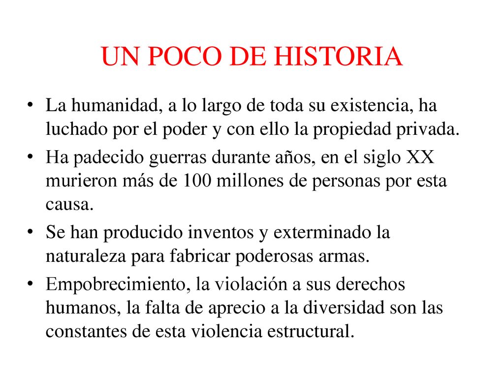 UN POCO DE HISTORIA La humanidad, a lo largo de toda su existencia, ha luchado por el poder y con ello la propiedad privada.