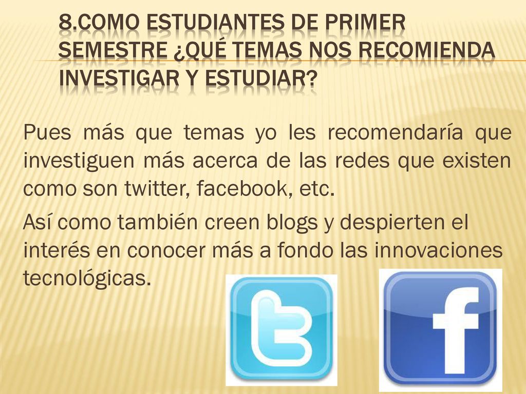 8.COmo ESTUDIANTES DE PRIMER SEMESTRE ¿QUÉ TEMAS NOS RECOMIENDA INVESTIGAR Y ESTUDIAR