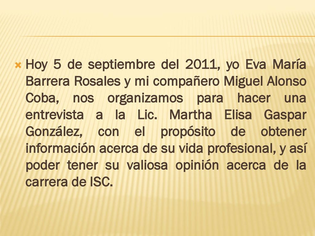 Hoy 5 de septiembre del 2011, yo Eva María Barrera Rosales y mi compañero Miguel Alonso Coba, nos organizamos para hacer una entrevista a la Lic.