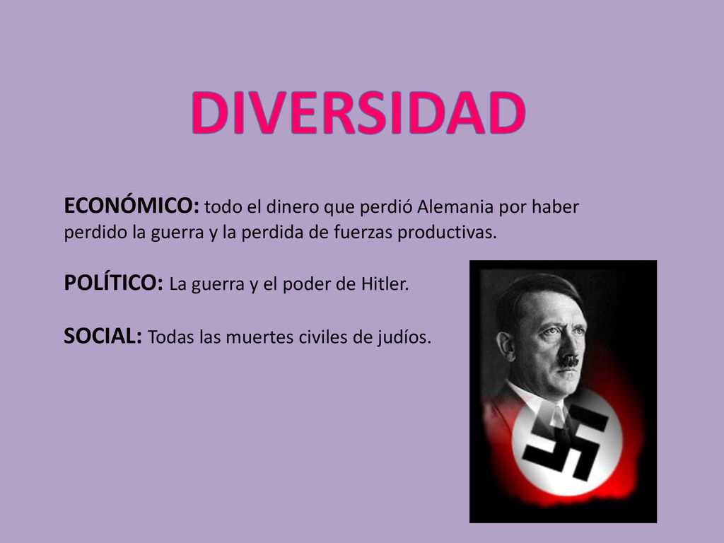 DIVERSIDAD ECONÓMICO: todo el dinero que perdió Alemania por haber perdido la guerra y la perdida de fuerzas productivas.