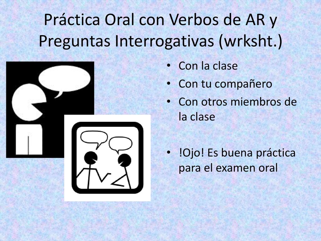 Práctica Oral con Verbos de AR y Preguntas Interrogativas (wrksht.)