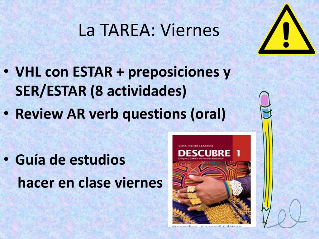 La TAREA: Viernes VHL con ESTAR + preposiciones y SER/ESTAR (8 actividades) Review AR verb questions (oral)