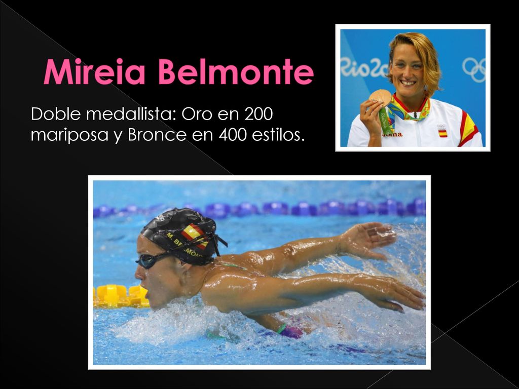 Mireia Belmonte Doble medallista: Oro en 200 mariposa y Bronce en 400 estilos.