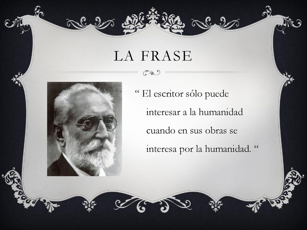 La frase El escritor sólo puede interesar a la humanidad cuando en sus obras se interesa por la humanidad.