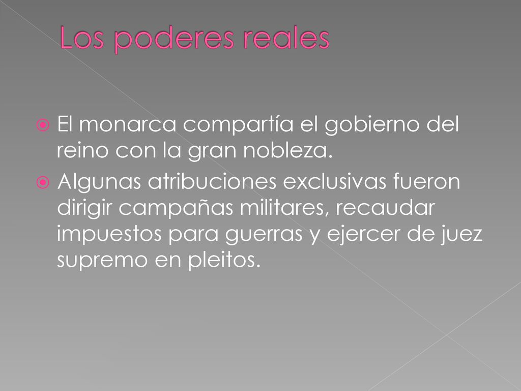 Los poderes reales El monarca compartía el gobierno del reino con la gran nobleza.