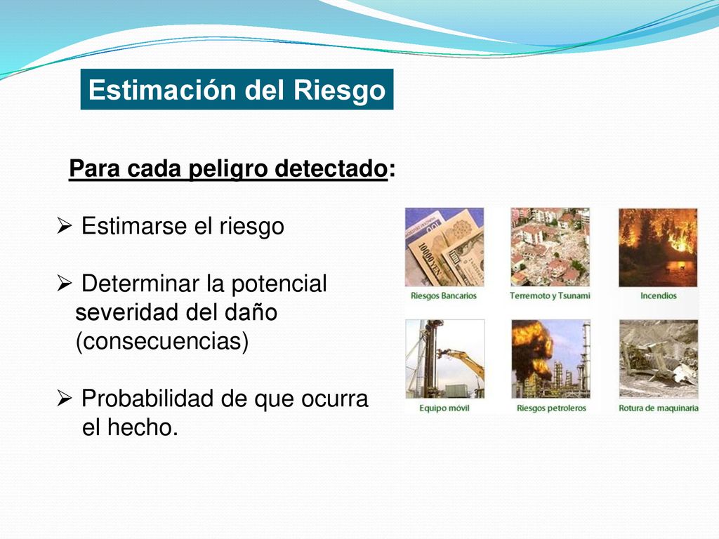 Estimación del Riesgo Para cada peligro detectado: Estimarse el riesgo