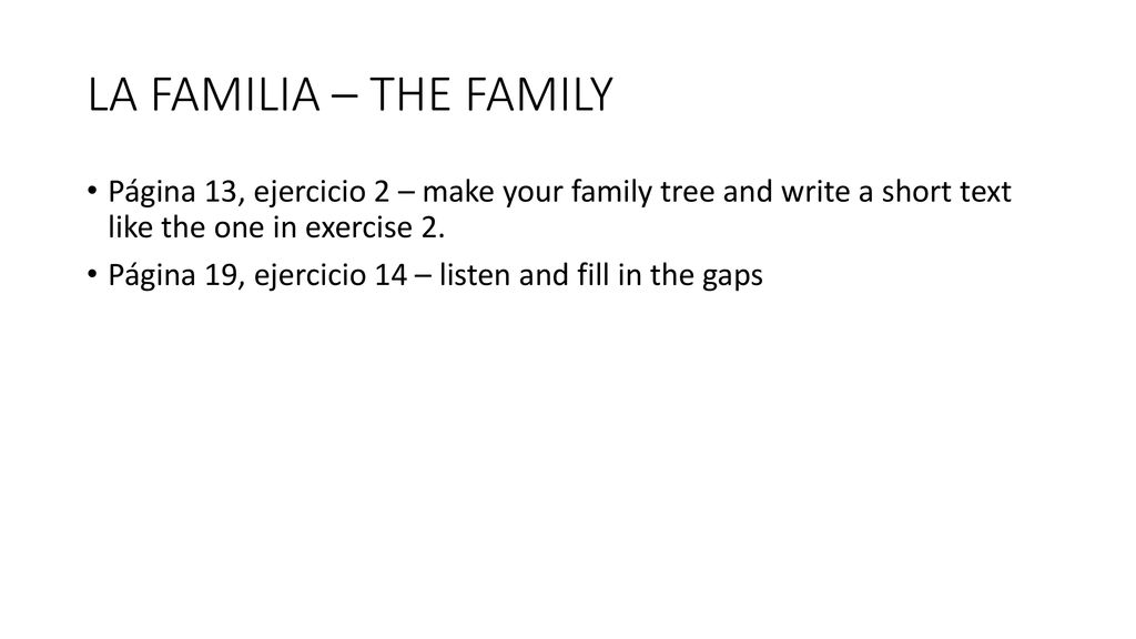 LA FAMILIA – THE FAMILY Página 13, ejercicio 2 – make your family tree and write a short text like the one in exercise 2.
