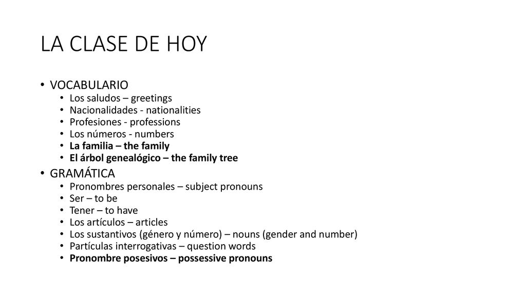 LA CLASE DE HOY VOCABULARIO GRAMÁTICA Los saludos – greetings