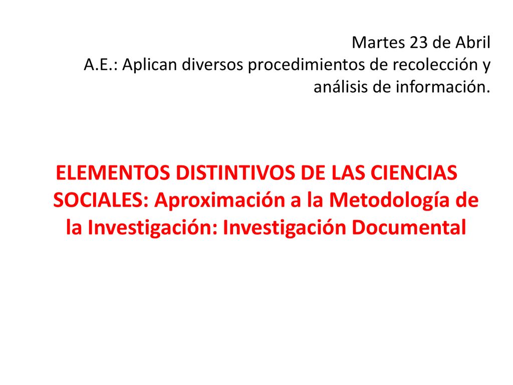 Martes 23 de Abril A.E.: Aplican diversos procedimientos de recolección y análisis de información.