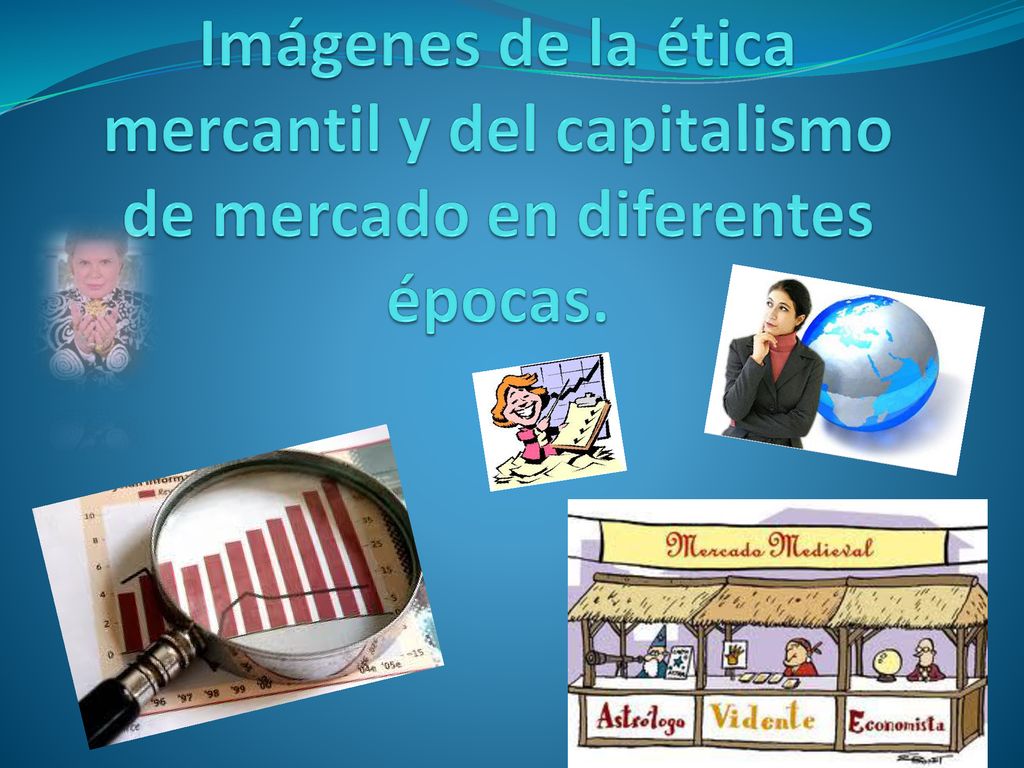 Imágenes de la ética mercantil y del capitalismo de mercado en diferentes épocas.