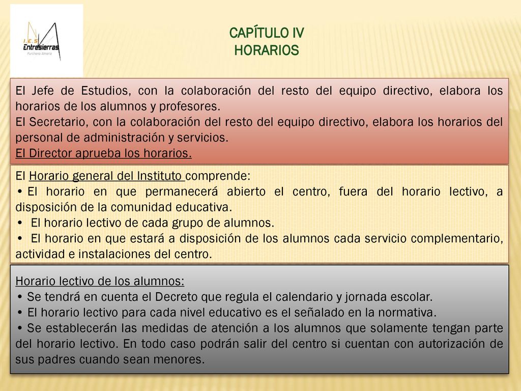 CAPÍTULO IV HORARIOS. El Jefe de Estudios, con la colaboración del resto del equipo directivo, elabora los horarios de los alumnos y profesores.