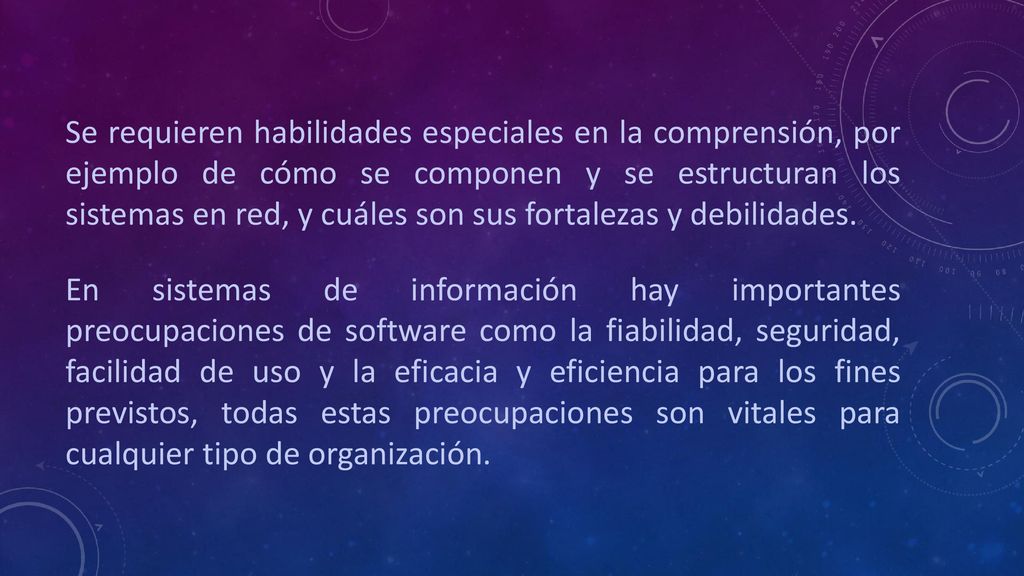 Se requieren habilidades especiales en la comprensión, por ejemplo de cómo se componen y se estructuran los sistemas en red, y cuáles son sus fortalezas y debilidades.