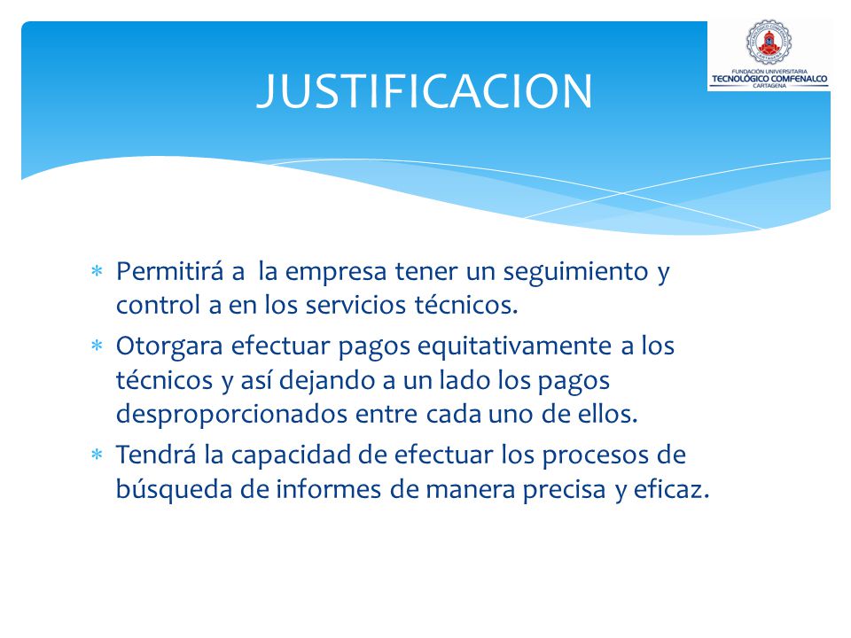 JUSTIFICACION Permitirá a la empresa tener un seguimiento y control a en los servicios técnicos.