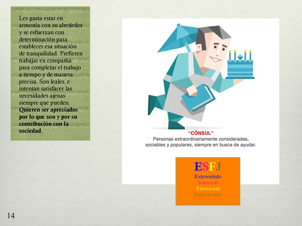 Les gusta estar en armonía con su alrededor y se esfuerzan con determinación para establecer esa situación de tranquilidad. Prefieren trabajar en compañía para completar el trabajo a tiempo y de manera precisa. Son leales, e intentan satisfacer las necesidades ajenas siempre que pueden. Quieren ser apreciados por lo que son y por su contribución con la sociedad.