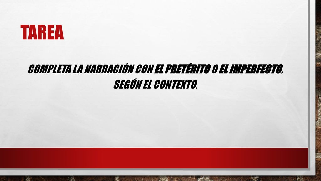tarea Completa la narración con el pretérito o el imperfecto, según el contexto.
