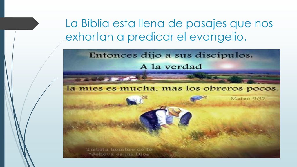 La Biblia esta llena de pasajes que nos exhortan a predicar el evangelio.