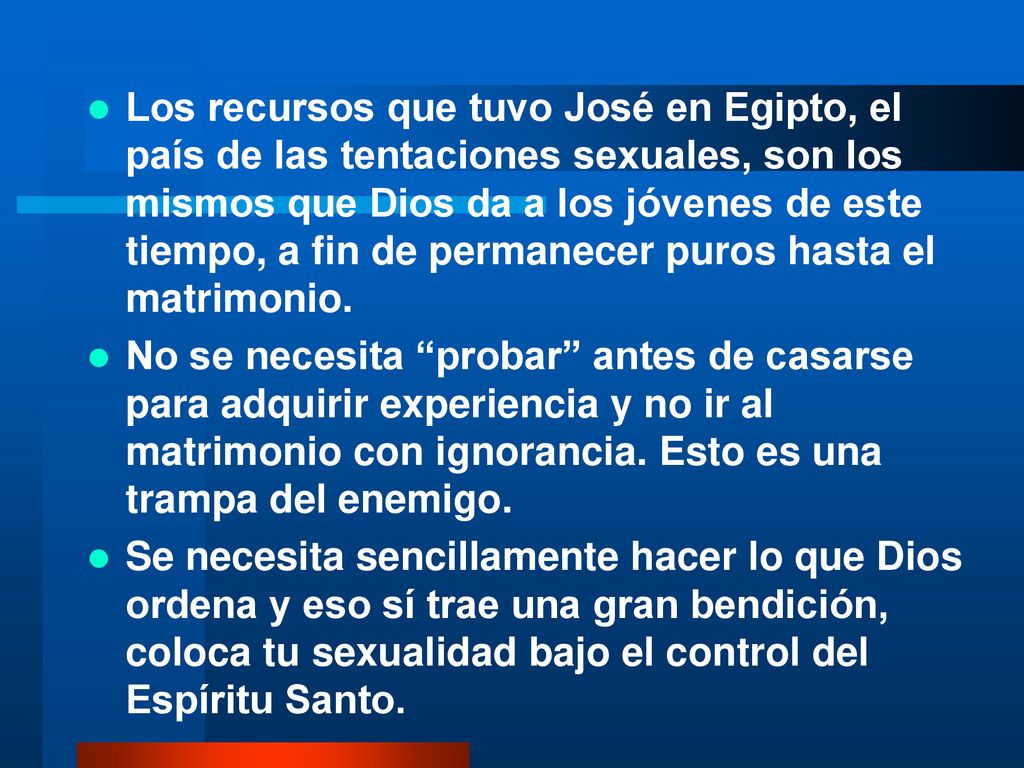Los recursos que tuvo José en Egipto, el país de las tentaciones sexuales, son los mismos que Dios da a los jóvenes de este tiempo, a fin de permanecer puros hasta el matrimonio.