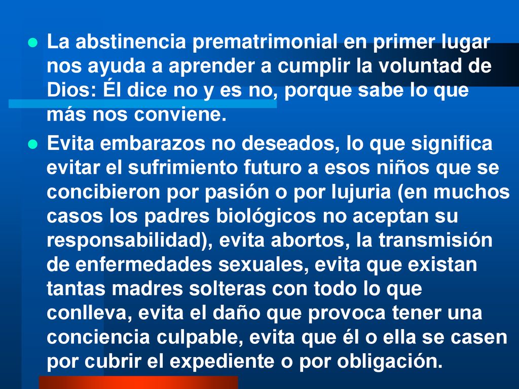 La abstinencia prematrimonial en primer lugar nos ayuda a aprender a cumplir la voluntad de Dios: Él dice no y es no, porque sabe lo que más nos conviene.