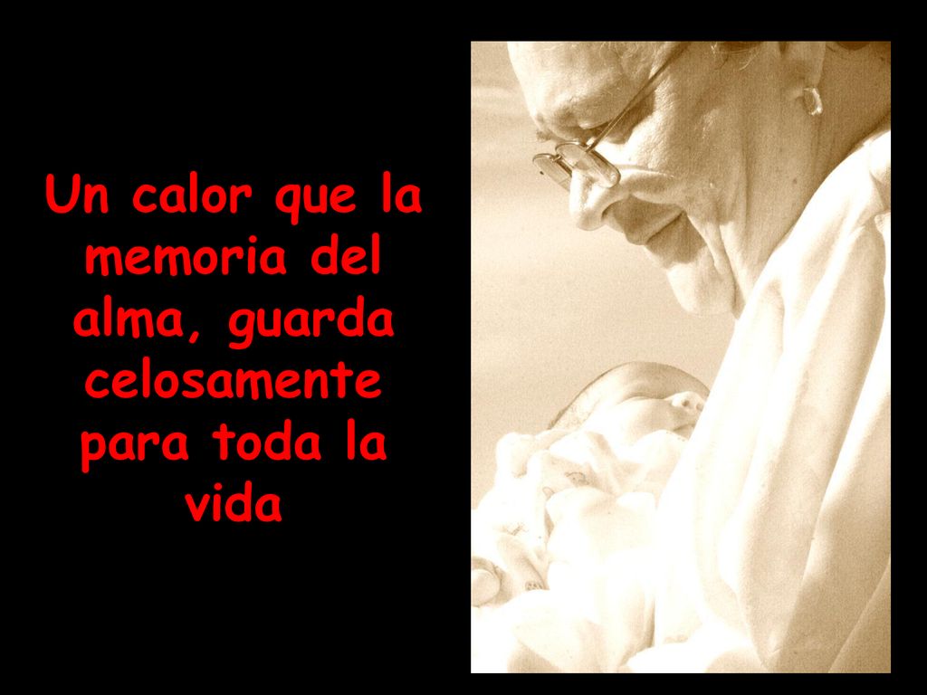 Un calor que la memoria del alma, guarda celosamente para toda la vida