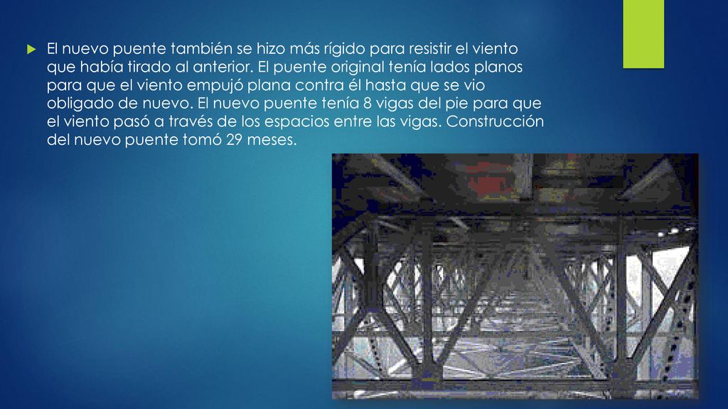 El nuevo puente también se hizo más rígido para resistir el viento que había tirado al anterior.